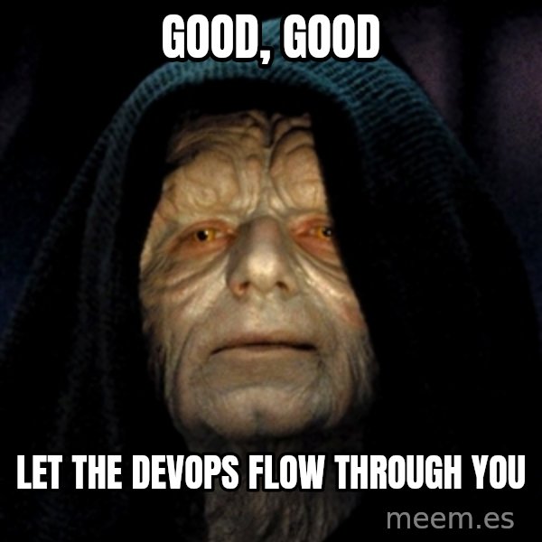 Star Wars Emperor meme: Good, Good / Let the DevOps flow through you