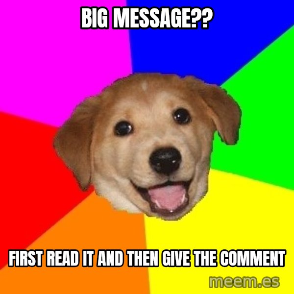 Advice Dog meme: Big message?? / First read it and then give the comment