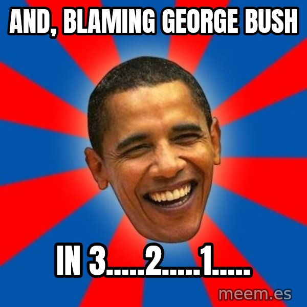 Obama meme: And, Blaming George Bush / in 3.....2.....1.....