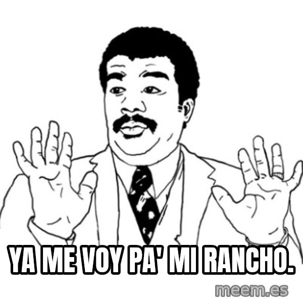 AY SI meme: Ya me voy pa' mi rancho.