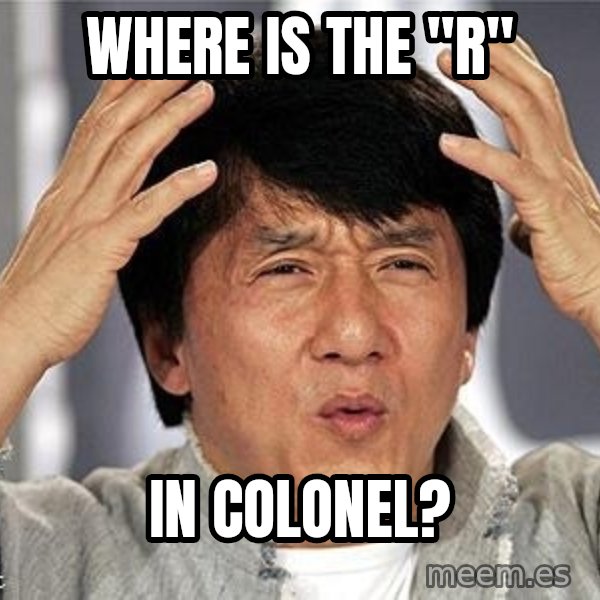 Confused Jackie Chan meme: Where is the "R" / In Colonel?