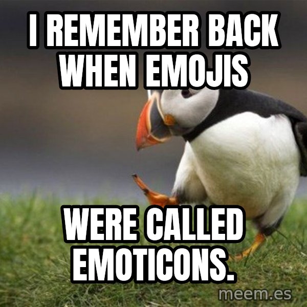 Unpopular Opinion Puffin meme: I remember back when emojis / were called emoticons.
