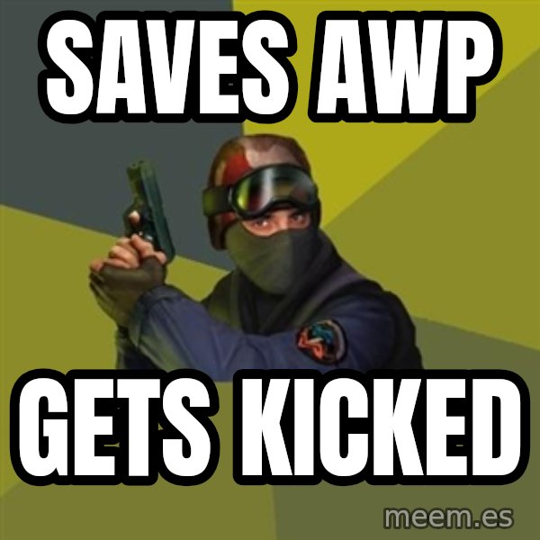 Counter Strike meme: Saves awp / gets kicked