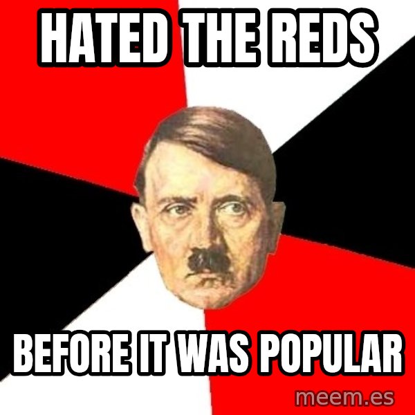 Advice Hitler meme: Hated the Reds / before it was popular