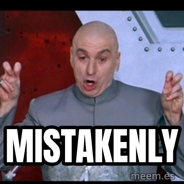 Dr. Evil Air Quotes meme: Mistakenly