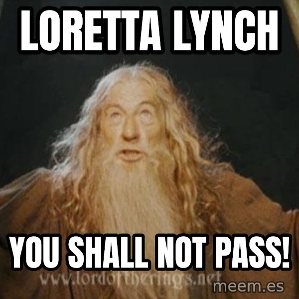 You shall not pass meme: loretta lynch / you shall not pass!