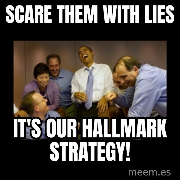 obama laughing  meme: scare them with lies / it's our hallmark strategy!