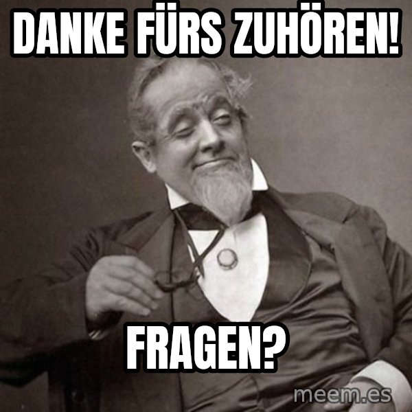1889 [10] guy meme: Danke fürs Zuhören! / Fragen?