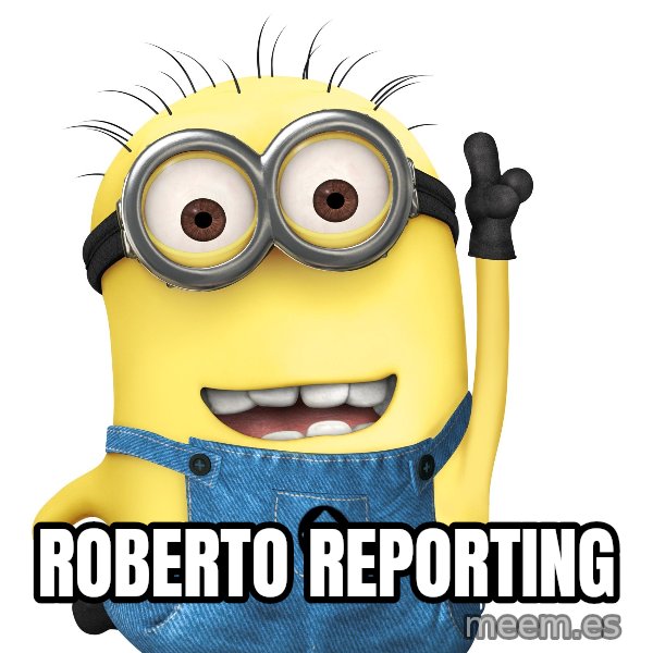 Despicable Me Minion meme: Roberto Reporting