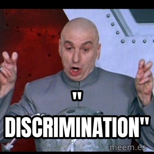 Dr. Evil Air Quotes meme: " Discrimination"