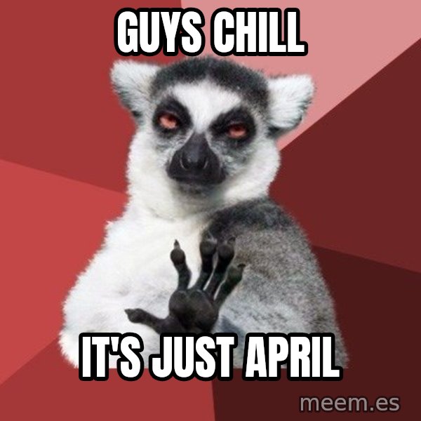 Chill Out Lemur meme: guys chill / it's just april