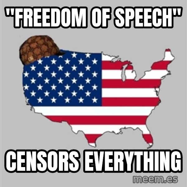 Scumbag America2 meme: "Freedom of speech" / Censors everything