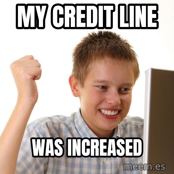 First Day on the internet kid meme: My credit line / was increased