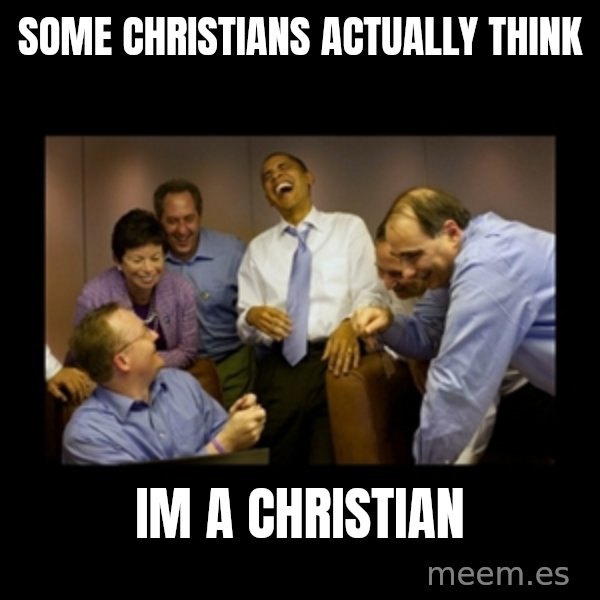 obama laughing  meme: Some christians actually think / Im a christian