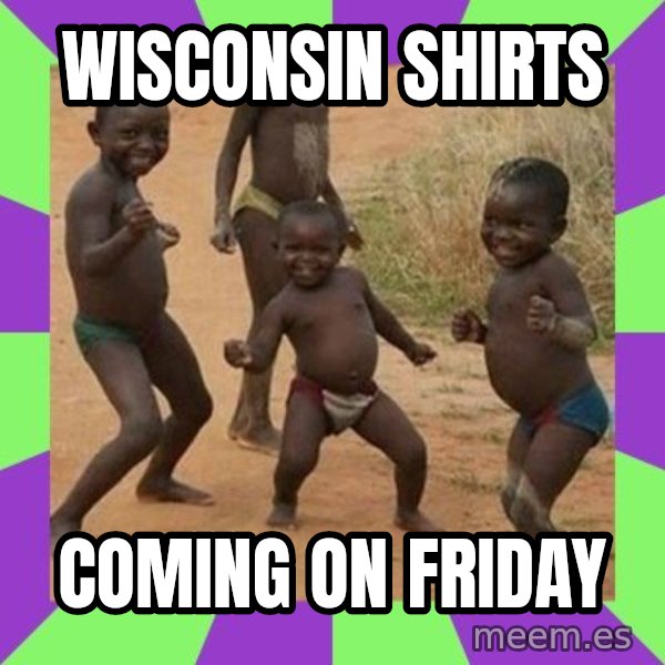 african children dancing meme: Wisconsin shirts / Coming on Friday