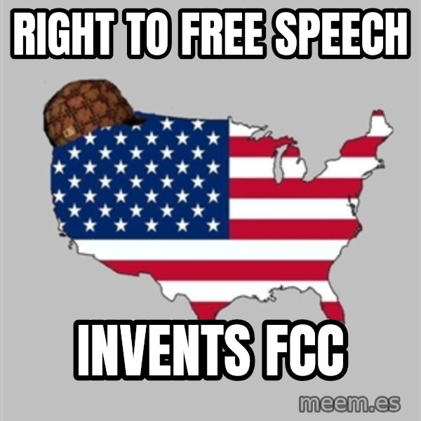 Scumbag America2 meme: right to free speech / invents fcc