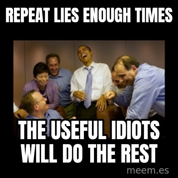 obama laughing  meme: repeat lies enough times / the useful idiots will do the rest