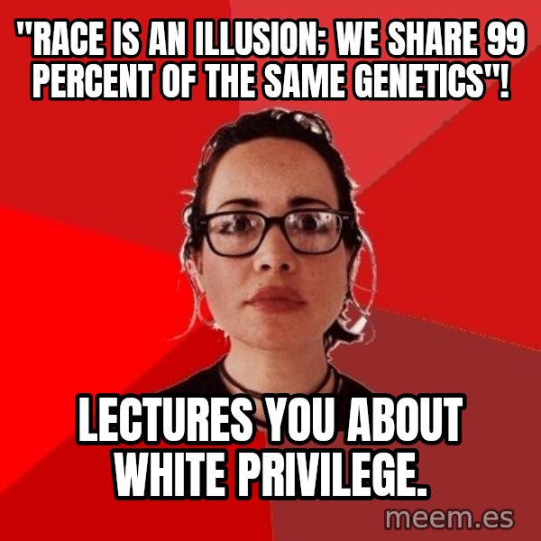 Liberal Douche Garofalo meme: "RACE IS AN ILLUSION; WE SHARE 99 PERCENT OF THE SAME GENETICS"! / LECTURES YOU ABOUT WHITE PRIVILEGE.