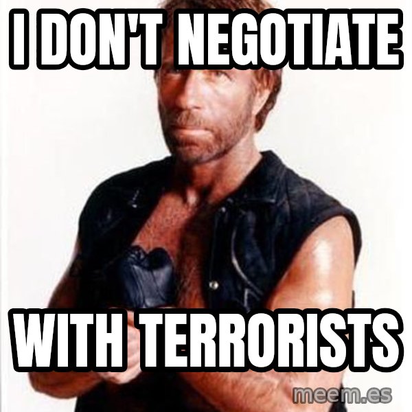 Chuck Norris  meme: I don't negotiate / with terrorists