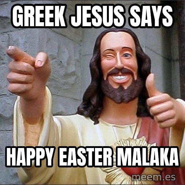 jesus says meme: Greek Jesus Says / Happy Easter Malaka