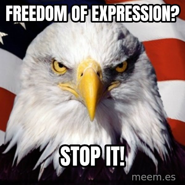 Freedom Eagle  meme: Freedom of Expression? / Stop it!