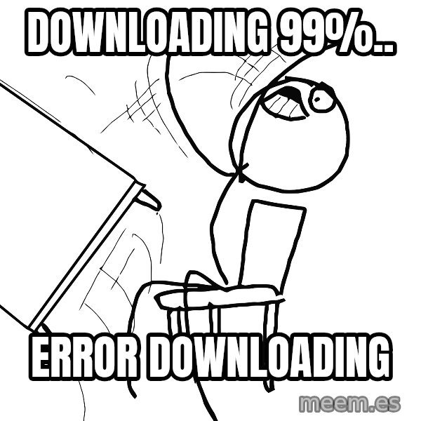 Desk Flip Rage Guy meme: downloading 99%.. / error downloading
