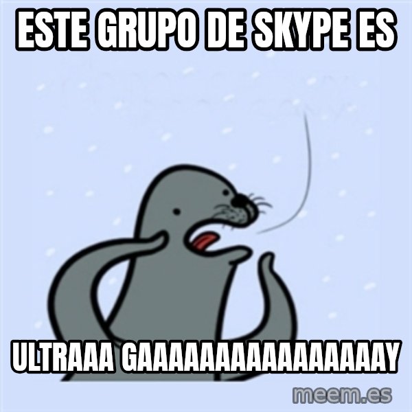 gay seal meme: Este grupo de skype es / Ultraaa GAAAAAAAAAAAAAAAAY
