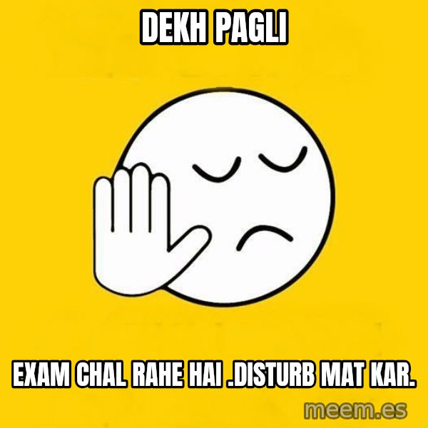 Jo baka gujarati meme: dekh pagli / Exam chal rahe hai .Disturb mat kar.