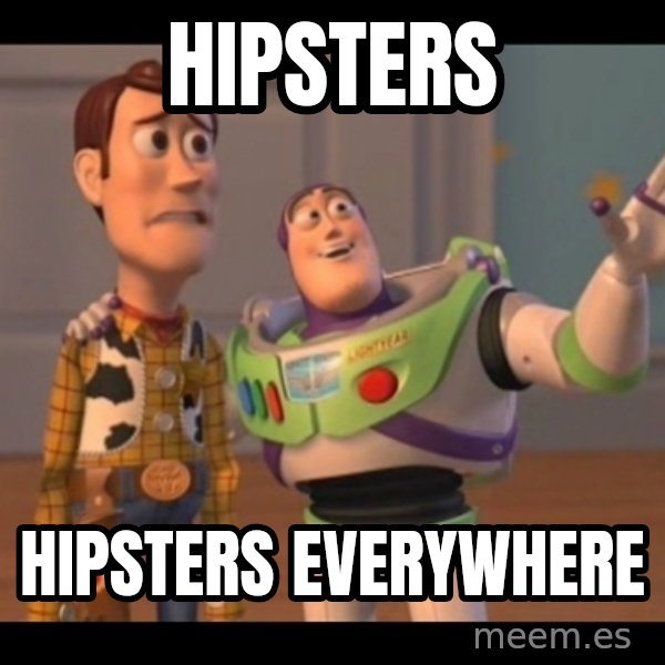 X, X Everywhere  meme: HIPSTERS / HIPSTERS EVERYWHERE