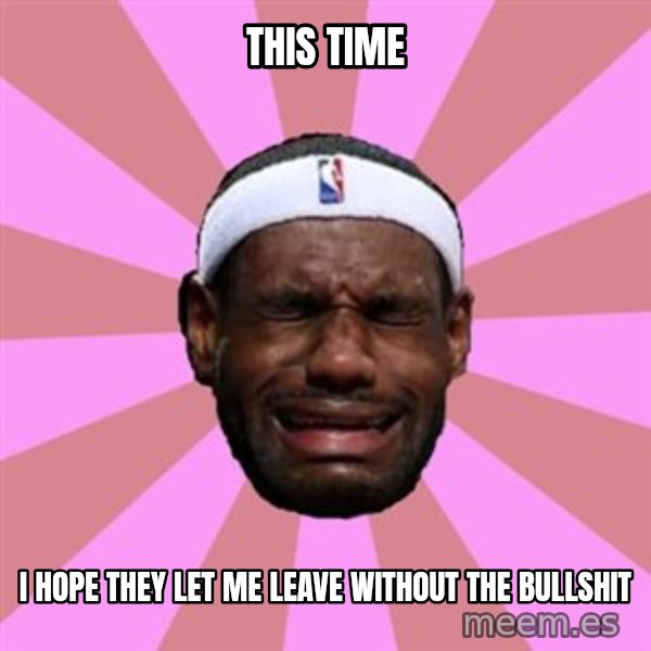 LeBron James meme: this time / i hope they let me leave without the bullshit