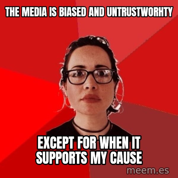 Liberal Douche Garofalo meme: the media is biased and untrustworhty / except for when it supports my cause