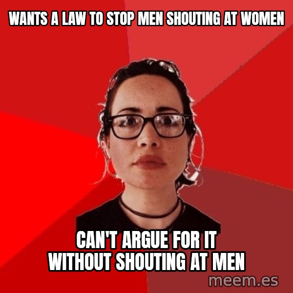 Liberal Douche Garofalo meme: Wants a law to stop men shouting at women / can't argue for it without shouting at men