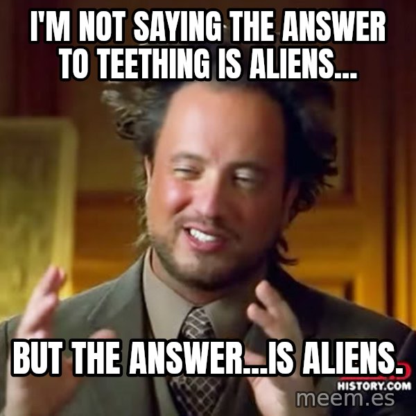 Giorgio A Tsoukalos Hair meme: I'm not saying the answer to teething is aliens... / But the answer...is aliens.