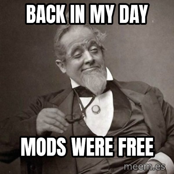 1889 [10] guy meme: Back in my day / Mods were free