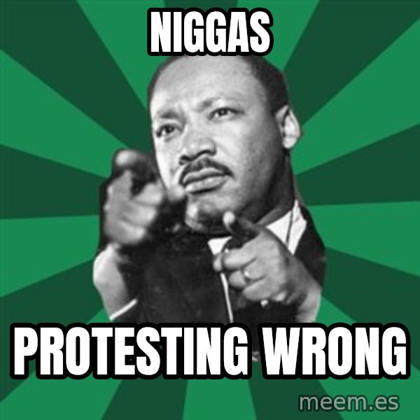 Martin Luther King jr.  meme: Niggas / Protesting wrong