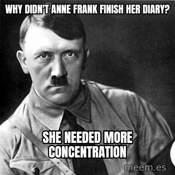Hitler meme: Why didn't Anne Frank finish her diary? / She needed more concentration