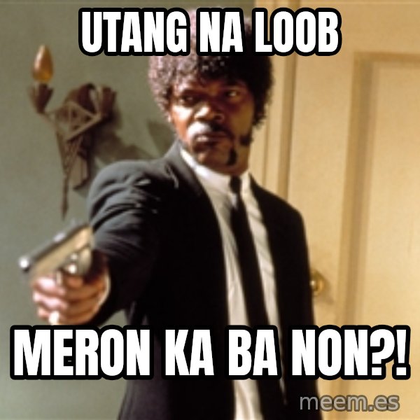 Samuel L Jackson meme: UTANG NA LOOB / MERON KA BA NON?!