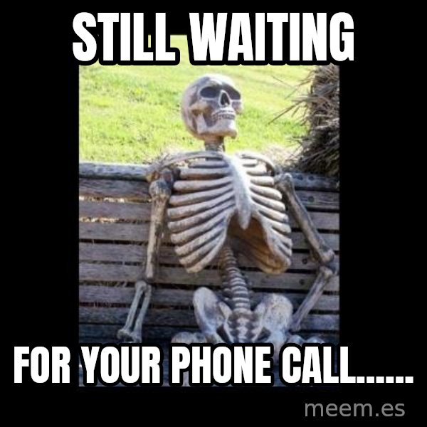 Still Waiting meme: Still waiting / for your phone call......