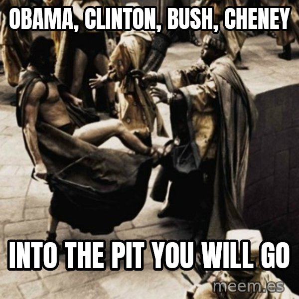 sparta kick meme: obama, clinton, bush, cheney / into the pit you will go