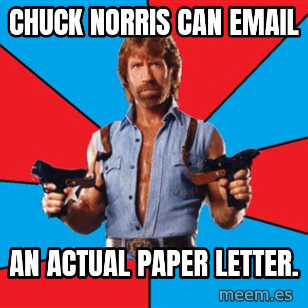 Chuck Norris  meme: chuck norris can email / an actual paper letter.