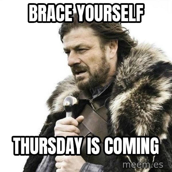 Brace Yourself Winter is Coming. meme: Brace yourself / Thursday is coming