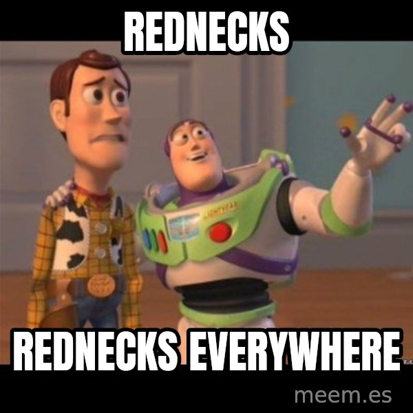 Buzz lightyear meme fixd meme: Rednecks / Rednecks Everywhere