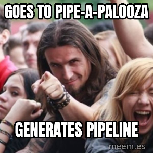 Ridiculously Photogenic Metalhead meme: Goes to Pipe-A-Palooza / Generates Pipeline