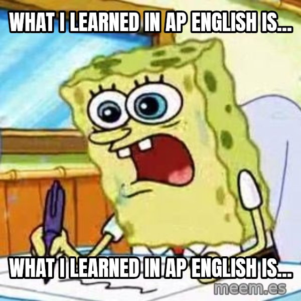 Spongebob What I Learned In Boating School Is meme: what i learned in Ap English is... / what i learned in AP english is...