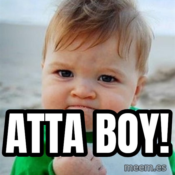 Victory Baby meme: Atta Boy!