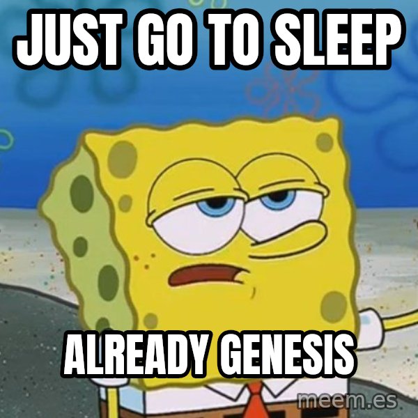 I'll have you know Spongebob meme: Just go to sleep / Already genesis