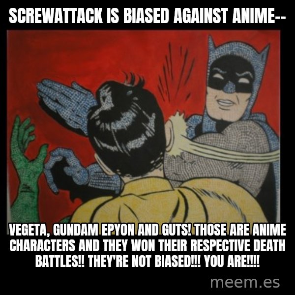 Batman Slappp meme: screwattack is biased against anime-- / vegeta, gundam epyon and guts! those are anime characters and they won their respective death battles!! they're not biased!!! you are!!!!