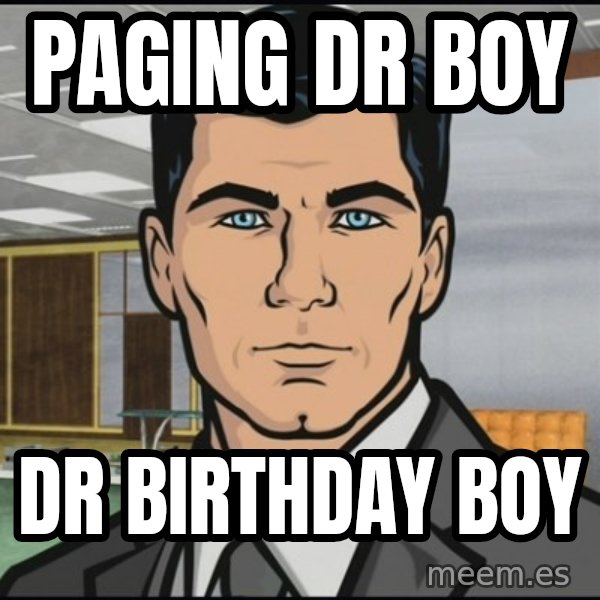 Archer meme: paging dr boy / dr birthday boy