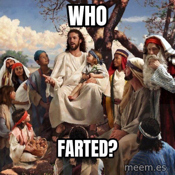 storytime jesus meme: who / farted?