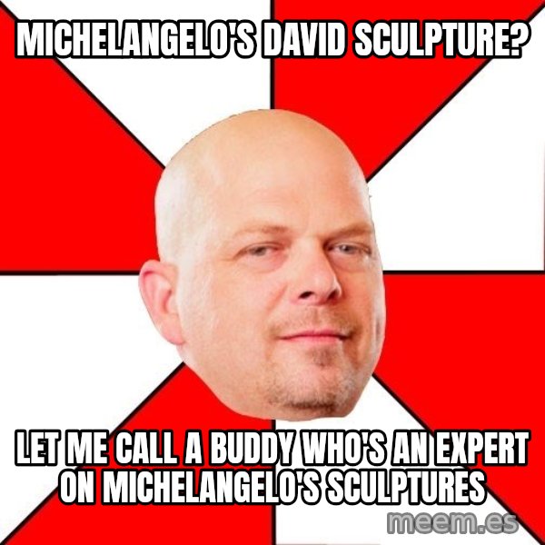 Pawn Stars meme: Michelangelo's David sculpture? / Let me call a buddy who's an expert on Michelangelo's sculptures
